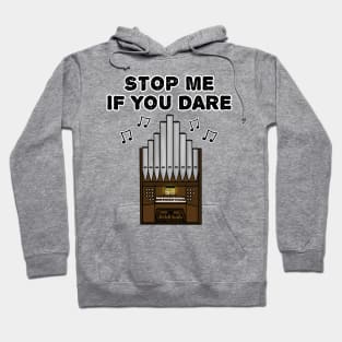 Church Organist Funny, Stop Me If You Dare Hoodie